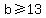 +b+%3E=+13+