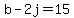 +b+-+2j+=+15+