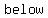 +below