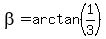 +beta+=+arc+tan%28+1%2F3+%29+