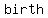 +birth