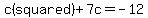 +c%28squared%29%2B7c=-12+