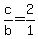 +c%2Fb+=+2%2F1+