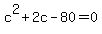 +c%5E2+%2B+2c+-+80+=+0+