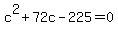 +c%5E2+%2B+72c+-+225+=+0+