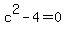 +c%5E2+-+4+=+0+