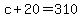 +c+%2B+20+=+310+