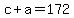 +c+%2B+a+=+172+