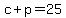 +c+%2B+p+=+25+