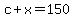+c+%2B+x+=+150+