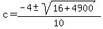 +c+=+%28-4+%2B-+sqrt%28+16+%2B+4900%29%29+%2F+10+