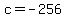 +c+=+-256+