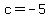 +c+=+-5+