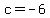 +c+=+-6+
