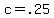 +c+=+.25+