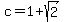 +c+=+1+%2B+sqrt%282%29+