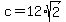 +c+=+12%2Asqrt%282%29+