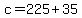 +c+=+225+%2B+35+