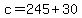 +c+=+245+%2B+30+