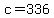 +c+=+336+