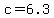 +c+=+6.3+