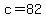 +c+=+82+