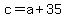 +c+=+a+%2B+35+