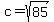 +c+=+sqrt%2885%29