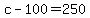 +c+-+100+=+250+
