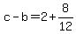 +c+-+b+=+2+%2B+8%2F12+