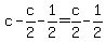 +c+-+c%2F2+-+1%2F2++=+c%2F2+-+1%2F2+