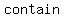 +contain
