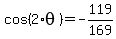 +cos%28+2%2Atheta+%29+=+-119%2F169+