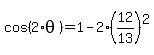 +cos%28+2%2Atheta+%29+=+1+-+2%2A%28+12%2F13+%29%5E2+