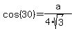 +cos%28+30+%29+=+a%2F%28+4%2Asqrt%283%29+%29+