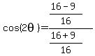 +cos%282theta%29+=+%28%2816-9%29%2F16%29%2F%28%2816%2B9%29%2F16%29