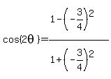 +cos%282theta%29+=+%281+-%28-3%2F4%29%5E2%29%2F%281+%2B%28-3%2F4%29%5E2%29