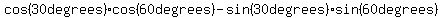 +cos%2830+degrees%29cos%2860+degrees%29-sin%2830+degrees%29sin%2860+degrees%29
