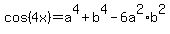 +cos%284x%29=a%5E4+%2B+b%5E4+-+6a%5E2%2A+b%5E2