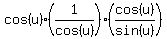 +cos%28u%29%2A%281%2Fcos%28u%29%29+%2A+%28cos%28u%29%2Fsin%28u%29%29+