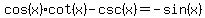 +cos%28x%29%2Acot%28x%29-csc%28x%29+=+-sin%28x%29+