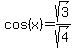 +cos%28x%29=sqrt%283%29%2Fsqrt%284%29