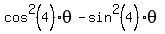 +cos%5E2%284%29theta-sin%5E2%284%29theta+