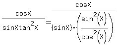 +cosX%2F%28sinX+tan%5E2X%29+=+cosX%2F%28sinX%29%28sin%5E2%28X%29%2Fcos%5E2%28X%29%29+
