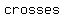 +crosses