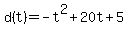 +d%28t%29+=+-t%5E2+%2B+20t+%2B+5+