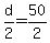 +d%2F2+=+50%2F2+