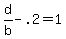 +d%2Fb+-+.2+=+1+