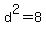 +d%5E2+=+8+