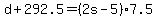 +d+%2B+292.5+=+%28+2s+-+5+%29%2A7.5+